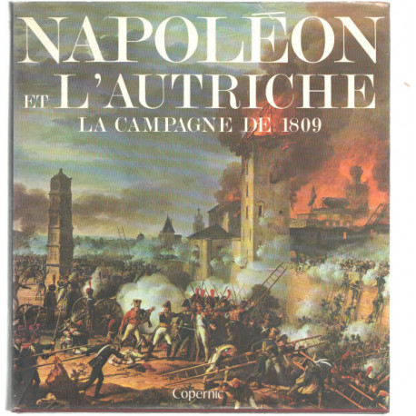 Napoleon et l'autriche la campagne de 1809 / illustrations de...