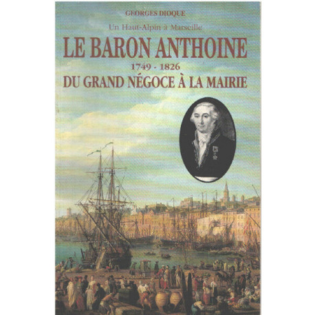Un Haut Alpin a Marseille le Baron Anthoine (1749-1826) du Grand...