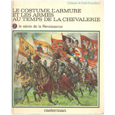 Le costume l'armure et les armes au temps de la chevalerie