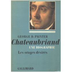 Chateaubriand: une biographie / tome 1: les orages désirés