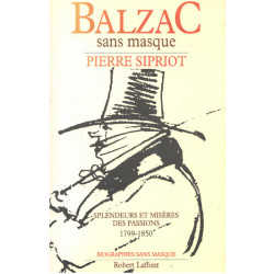 Balzac sans masque : splendeurs et misères des passions