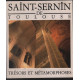 Saint-Sernin de Toulouse: Trésors et métamorphoses : deux...