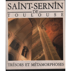 Saint-Sernin de Toulouse: Trésors et métamorphoses : deux...