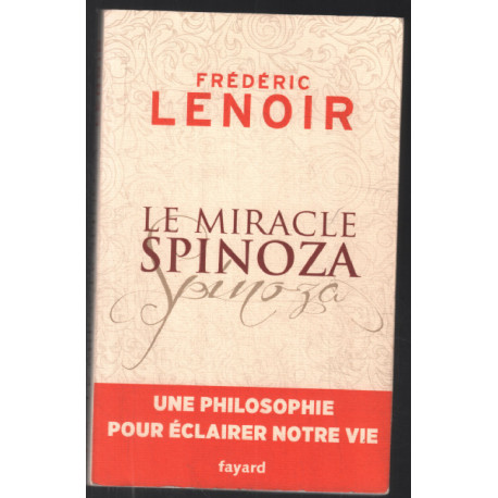 Le miracle Spinoza: Une philosophie pour éclairer notre vie