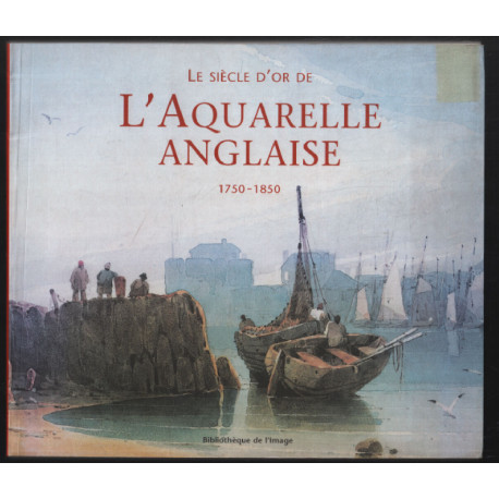 Siècle d'or de l'aquarelle anglaise 1750 - 1850