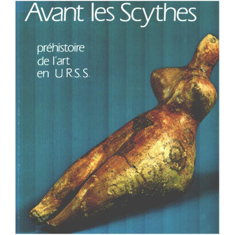 Avant les scythes / préhistoire de l'art en URSS