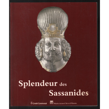 Splendeur des Sassanides : l'empire Perse entre Rome et la Chine (...