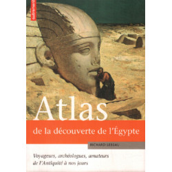 Atlas de la découverte de l'Egypte : Voyageurs archéologues...