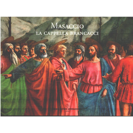 Masaccio. La cappella Brancacci