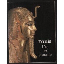 Tanis l'or des pharaons catalogue exposition. : Paris Grand-Palais