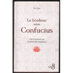 Le bonheur selon Confucius : Petit manuel de sagesse universelle