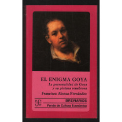 El enigma de Goya: La personalidad de Goya y su pintura tenebrosa