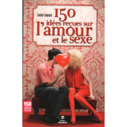 150 idées reçues sur l'amour et le sexe