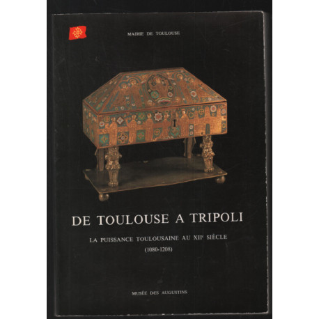 De Toulouse à Tripoli : la puissance Toulousaine au XIIe siècle...