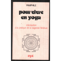 Pour vivre en yoga : Introduction à la pratique de la sagesse hindoue
