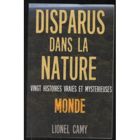 DISPARUS DANS LA NATURE : Vingt histoires vraies et mystérieuses...