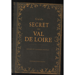 Guide secret du Val de Loire et de ses environs (avec illustrations)