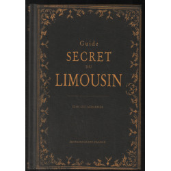 Guide secret du Limousin et de ses environs (avec illustrations)