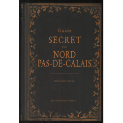 Guide secret du Nord Pas-De-Calais et de ses environs (avec...