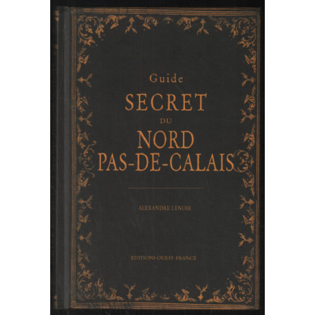 Guide secret du Nord Pas-De-Calais et de ses environs (avec...