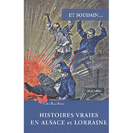 Et soudain... : Histoires vraies en Alsace et Lorraine