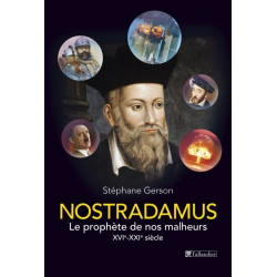 Nostradamus le prophète de nos malheurs XVI° -XXI° siècle