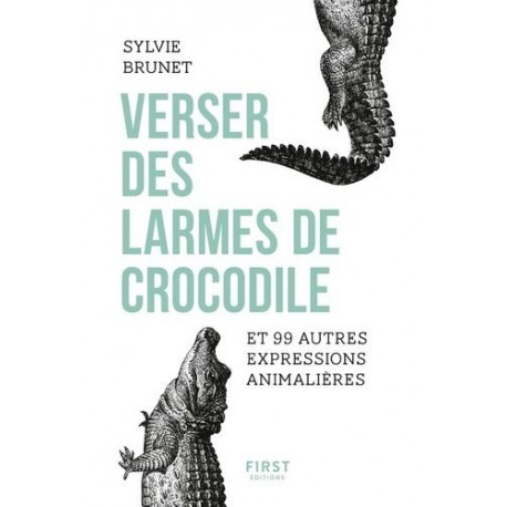 Verser des larmes de crocodile et 99 autres expressions animalières