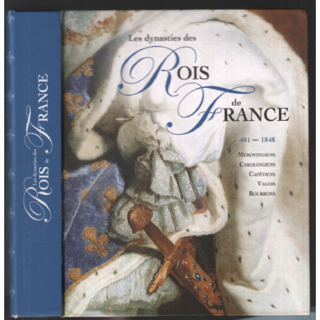 Les dynasties des Rois de France 481-1848 : les mérovingiens les...