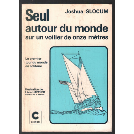 Seul autour du monde sur un voilier de onze mètres : Relation de...