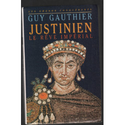 Justinien : Le rêve impérial