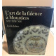 L'art de la faïence à Moustiers : XVIIe XVIIIe et XIXe