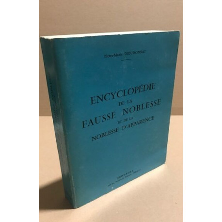 Encyclopédie de la fausse noblesse et de la noblesse d'apparence