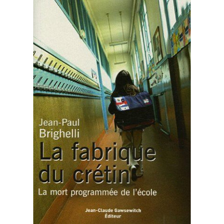 La fabrique du crétin : La mort programmée de l'école
