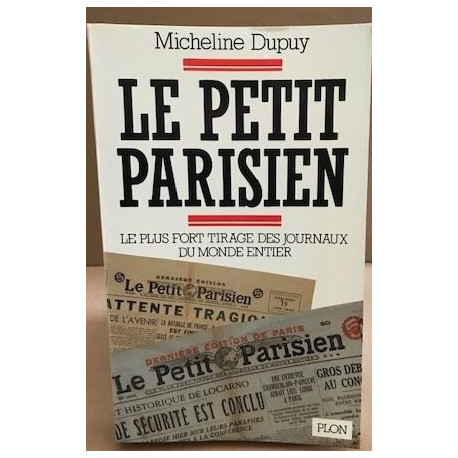 "Le Petit Parisien" : "le plus fort tirage des journaux du monde...