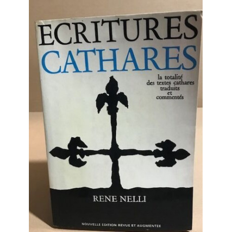 Ecritures cathares / la totalité des textes cathares traduits et...