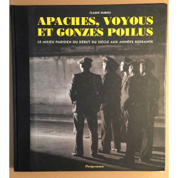 Apaches voyous et gonzes poilus. Le milieu parisien du début du...