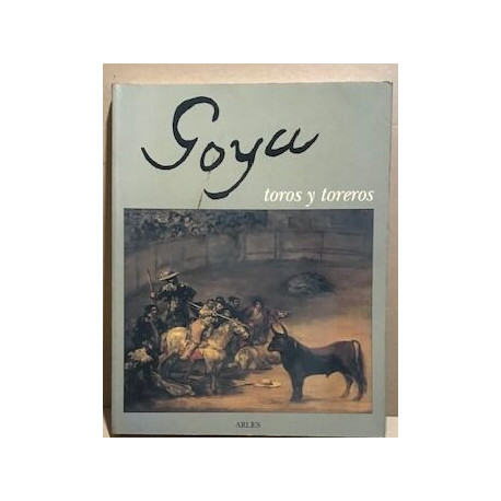 Goya / Toros y toreros ( livre en français ) / exposition a...