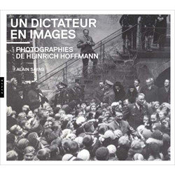 Un dictateur en images. Photographies de Heinrich Hoffmann:...