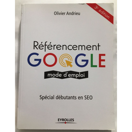 Référencement Google mode d'emploi: Spécial débutants en SEO