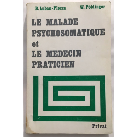 Le malade psychosomatique et le médecin praticien
