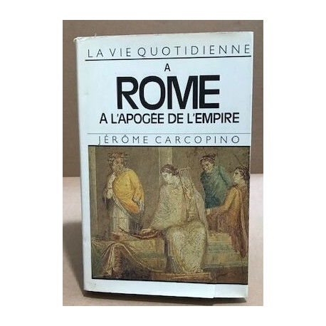 La vie quotidienne a Rome à l'apogée de l'empire