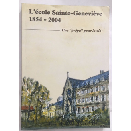 L'école Sainte Geneviève 1854/2004 - Une prépa pour la vie