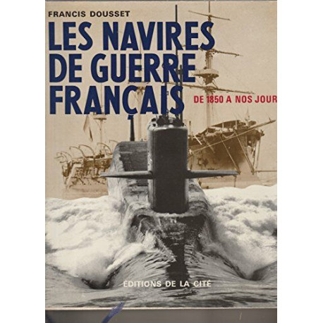 Les Navires de guerre français : De 1850 à nos jours