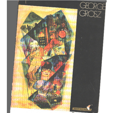 George grosz / 7 farbige reproduktionen 9 einfarbige tafeln