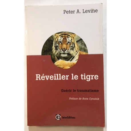 Réveiller le tigre - Guérir le traumatisme: Guérir le traumatisme