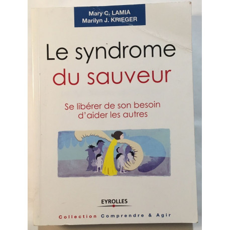 Le syndrome du sauveur : Se libérer de son besoin d'aider les autres