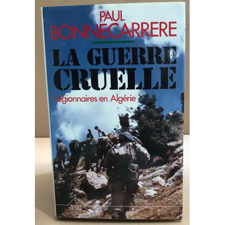 La guerre cruelle Legionnaires en algerie