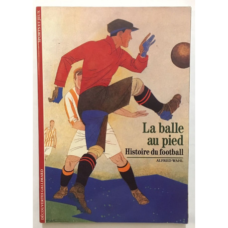 La balle au pied : histoire du Football
