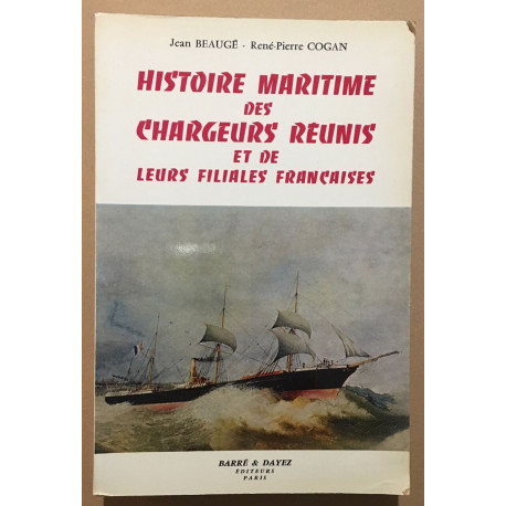 Histoire Maritime des Chargeurs Réunis et de leurs filiales...