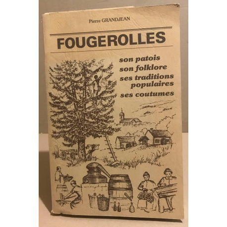 Fougerolles / son patois son folklore ses traditions populaires ses...